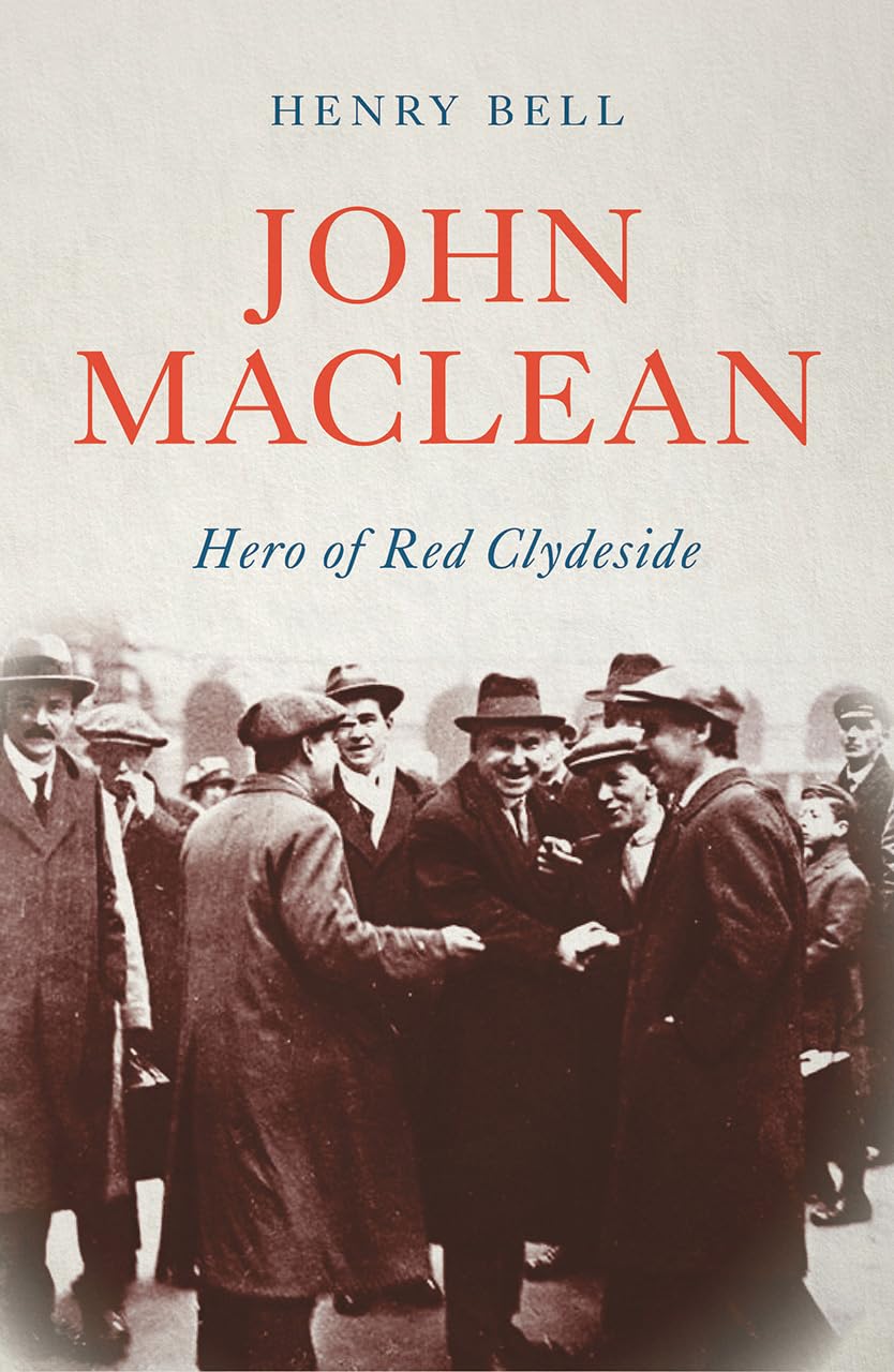 John Maclean Hero of Red Clydeside by Henry Bell